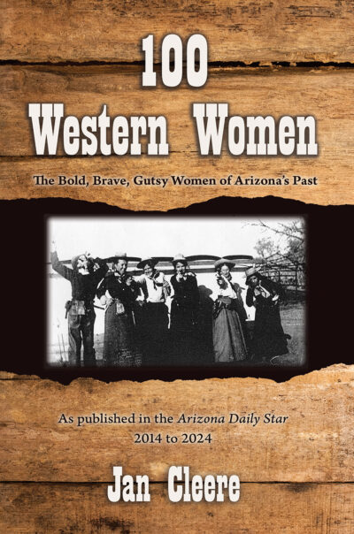 100 Western Women: The Bold, Brave, Gutsy Women of Arizona's Past