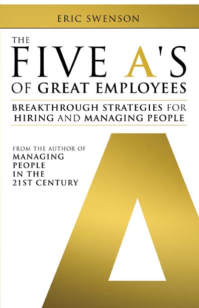 The Five A's of Great Employees: Breakthrough Strategies for Hiring and Managing People by Eric Swenson